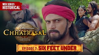 Six feet Under | Chhatrasal EP 7 |Ashutosh Rana, Neeta Gupta, Jitin Gulati| Historical Action Drama