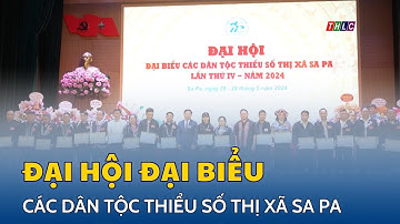 Đại hội đại biểu các dân tộc thiểu số thị xã Sa Pa lần thứ IV, năm 2024 | THLC
