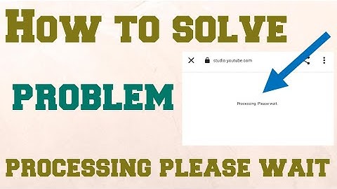 processing please wait youtube studio||processing please wait problem#google#processing #H.z