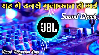 Raah Main Unse Mulakat Ho Gyi Dj Sound Check Dj Rimix Hindi Song Vibration Mix Dj Vikrant