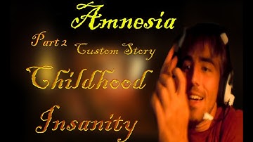 Amnesia: Custom Story - Childhood Insanity - Part 2 - HELP ME