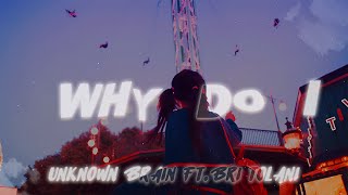 Unknown Brain - Why Do I? (feat. Bri Tolani)