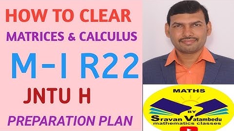 HOW TO CLEAR M-I JNTU H R22, MATRICES & CALCULUS@VATAMBEDUSRAVANKUMAR