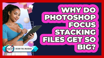 Why Do Photoshop Focus Stacking Files Get So Big? - Design Tool Unlocked