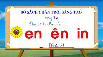 TIẾNG VIỆT 1 - TUẦN 11 - BÀI 2: en  - ên --in ( Tiết 2)
