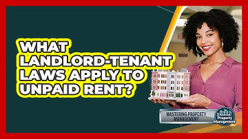 What Landlord-tenant Laws Apply To Unpaid Rent? - Mastering Property Management
