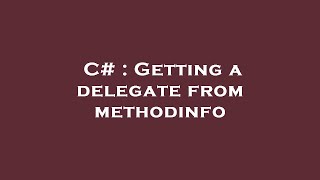 C Getting A Delegate From Methodinfo