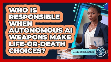 Who Is Responsible When Autonomous AI Weapons Make Life-or-death Choices? - AI and Technology Law