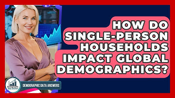 How Do Single-person Households Impact Global Demographics? - Demographic Data Answers
