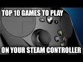Top 10 Games to Play on the Steam Controller