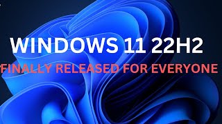 FINALLY:Windows 11 22H2 is Released to Everyone- Windows 11 22H2 Features | Download Windows 11 22H2