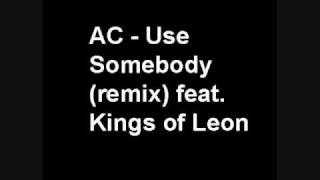 Ac  Use Somebody remix Feat Kings Of Leon