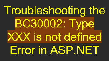 Troubleshooting the BC30002: Type XXX is not defined Error in ASP.NET