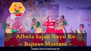 Albela Sajan Aayo Re Bajirao Mastani - Kathak Dance By Sanjukta & Team