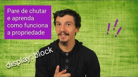 Pare de chutar e aprenda a display: block #02