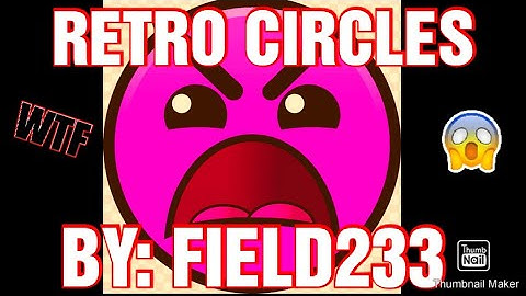 ❤[Retro Circles By: Field233 100% (Nivel Layout)] Geometry Dash 2.1❤