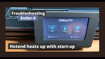 Creality Ender-6 Hotend heats up during start up - Troubleshooting