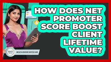 How Does Net Promoter Score Boost Client Lifetime Value? - Wealth Advisor Success Hub