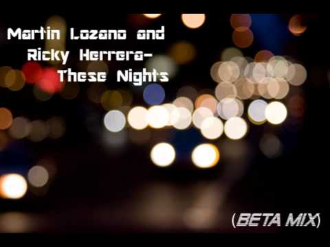 Martin Lozano and Ricky Herrera- These Nights (Beta Mix)