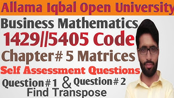aiou business mathematics 1429//5405 chapter 5 "matrices" self assessment question 1 and 2