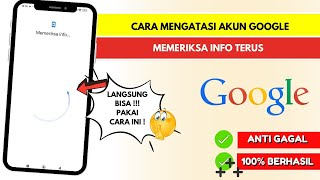 Cara Mengatasi Akun Google Memeriksa Info Terus