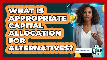 What Is Appropriate Capital Allocation For Alternatives?