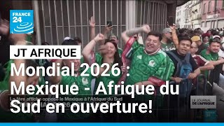 Le Mondial 2026 Est Lancé Mexique - Afrique Du Sud En Ouverture France 24