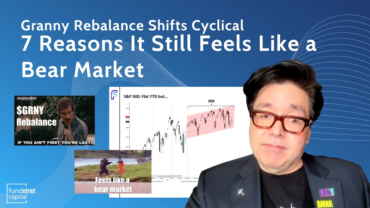 Tom Lee: 7 Reasons It Feels Like a Bear Market + Granny Rebalance