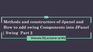 Methods and constructors of Jpanel and How to add swing Components into JPanel.