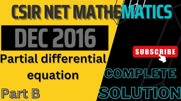 CSIR NET MATHEMATICS || DEC 2016 || PARTIAL DIFFERENTIAL EQUATION || COMPLETE SOLUTION