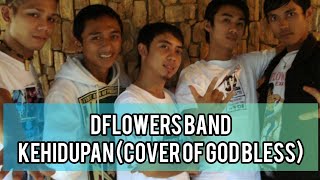 Video thumbnail of "Dflowers Band - Kehidupan (Cover of God Bless)"