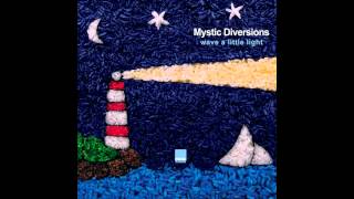 Video thumbnail of "Mystic Diversions - Wave A Little Light"