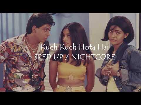 SPED UP Kuch Kuch Hota Hai - SRK , Kajol , Rani Mukherjee NIGHTCORE