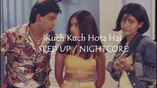 SPED UP Kuch Kuch Hota Hai - SRK , Kajol , Rani Mukherjee NIGHTCORE