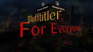 Blufftitler is for Everyone