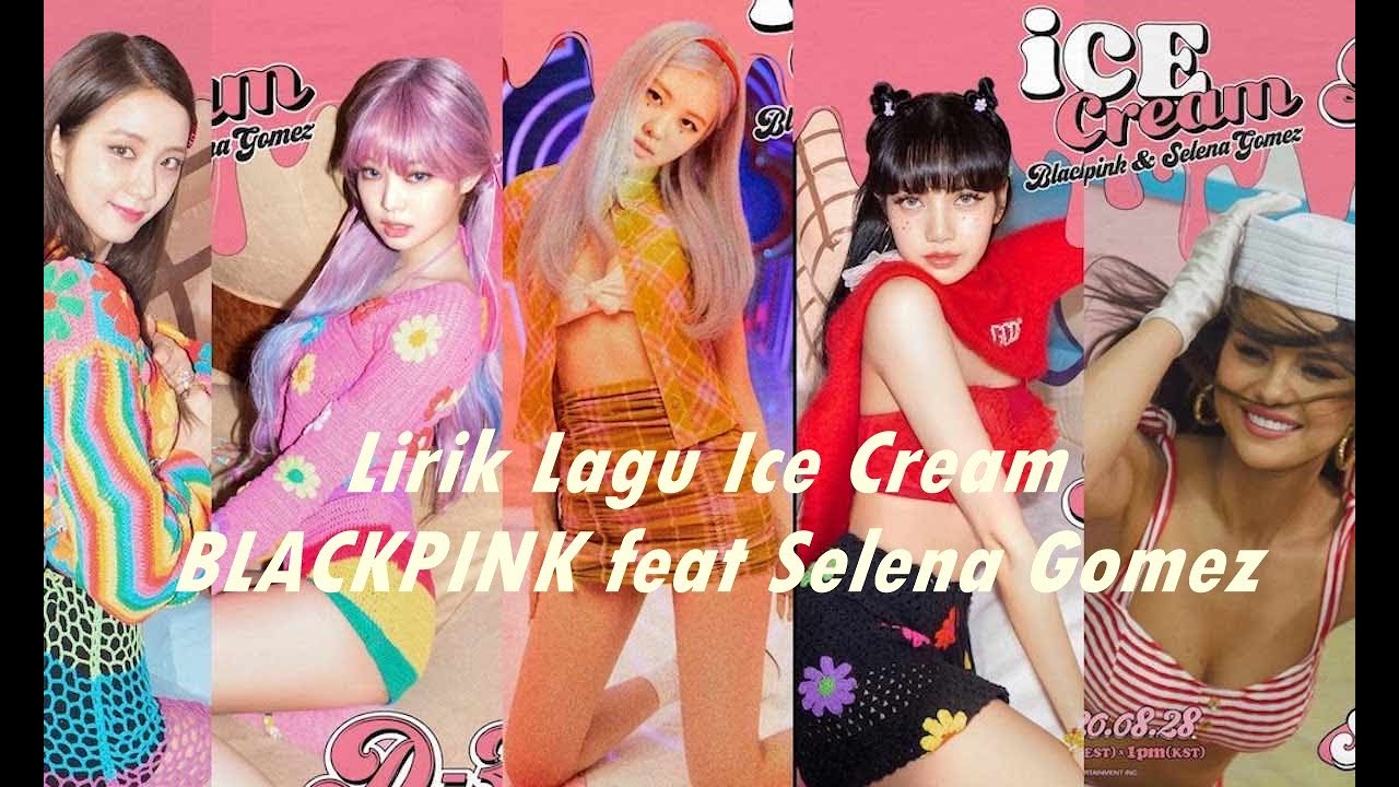Lirik Lagu Ice Cream BLACKPINK feat Selena Gomez YouTube