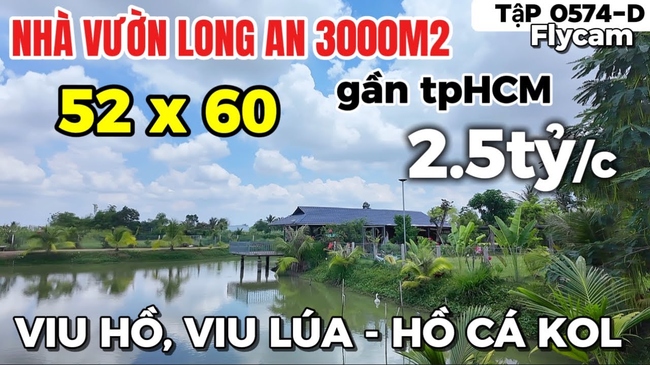 Tập 0574-D Nhà Vườn Long An | Nhà vườn Nghỉ Dưỡng 3000m2 gần TpHCM viu thoáng mát | Nhà vườn 365