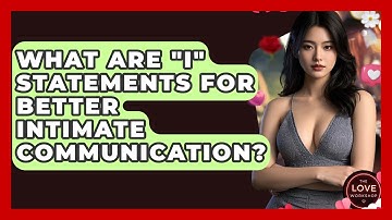What Are "I" Statements For Better Intimate Communication? - The Love Workshop