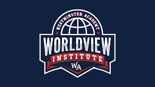 Westminster Academy Worldview Institute Preview