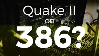 Quake II on a 386DX-40: Is it possible?