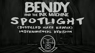 Bendy and The Ink Machine: Spotlight (Distilled Hate Remix) Instrumental