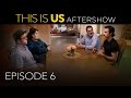 This Is Us - Aftershow: Episode 6 (Digital Exclusive)