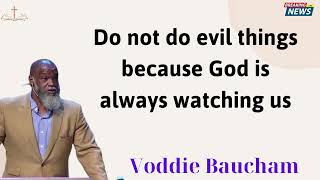 Do not do evil things because God is always watching us  Voddie Baucham