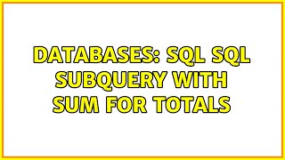 Databases: SQL sql subquery with SUM for totals
