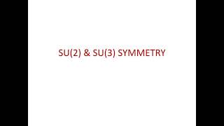 SU(2) and SU(3) symmetry# Elementary physics # Particle physics #Nuclear Physics#
