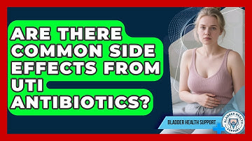 Are There Common Side Effects From UTI Antibiotics? - Bladder Health Support