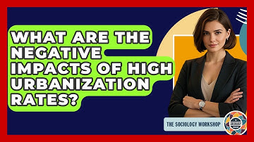 What Are The Negative Impacts Of High Urbanization Rates? - The Sociology Workshop