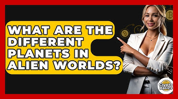 What Are The Different Planets In Alien Worlds? - CryptoBasics360.com