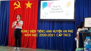 HỘI THI HÙNG BIỆN TIẾNG ANH HUYỆN AN PHÚ NĂM HỌC 2020-2021 CẤP THCS ( PHẦN I)