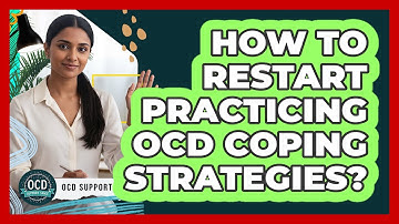 How To Restart Practicing OCD Coping Strategies?